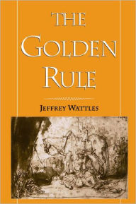 The Golden Rule Jeffrey Wattles Author