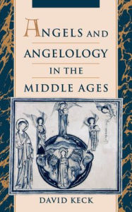 Angels and Angelology in the Middle Ages David Keck Author