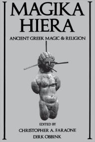 Magika Hiera: Ancient Greek Magic and Religion Christopher A. Faraone Editor