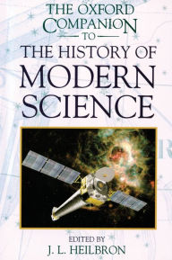 The Oxford Companion to the History of Modern Science John L. Heilbron Editor