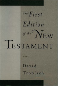 The First Edition of the New Testament David Trobisch Author