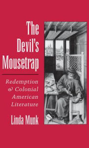The Devil's Mousetrap: Redemption and Colonial American Literature Linda Munk Author