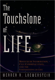 The Touchstone of Life: Molecular Information, Cell Communication, and the Foundations of Life Werner R. Loewenstein Author