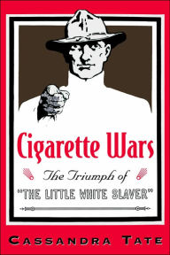 Cigarette Wars: The Triumph of The Little White Slaver Cassandra Tate Author
