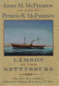 Lamson of the Gettysburg: The Civil War Letters of Lieutenant Roswell H. Lamson, U.S. Navy James M. McPherson Editor