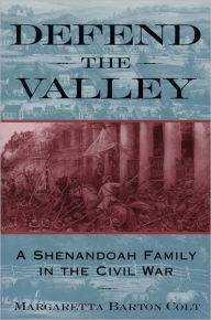 Defend the Valley: A Shenandoah Family in the Civil War Margaretta Barton Colt Author