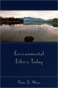 Environmental Ethics Today Peter S. Wenz Author