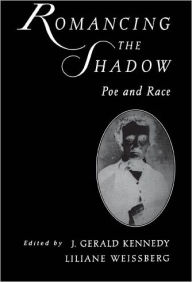 Romancing the Shadow: Poe and Race J. Gerald Kennedy Author