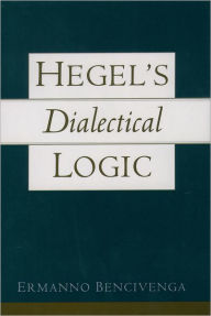 Hegel's Dialectical Logic Ermanno Bencivenga Author