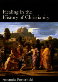 Healing in the History of Christianity Amanda Porterfield Author