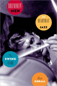 Drummin' Men: The Heartbeat of Jazz, The Swing Years Burt Korall Author