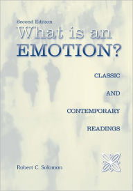 What Is an Emotion?: Classic and Contemporary Readings Robert C. Solomon Editor