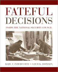 Fateful Decisions: Inside the National Security Council Karl F. Inderfurth Editor