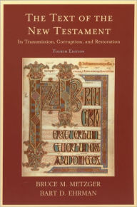 The Text of the New Testament: Its Transmission, Corruption, and Restoration Bruce M. Metzger Author