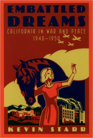Embattled Dreams: California in War and Peace, 1940-1950 Kevin Starr Author