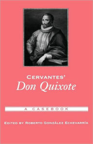 Cervantes' Don Quixote: A Casebook Roberto Gonzalez Echevarria Editor
