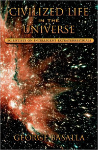 Civilized Life in the Universe: Scientists on Intelligent Extraterrestrials George Basalla Author