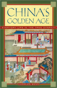 China's Golden Age: Everyday Life in the Tang Dynasty Charles Benn Author