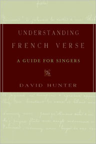 Understanding French Verse: A Guide for Singers David Hunter Author