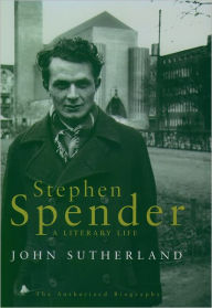Stephen Spender: A Literary Life John Sutherland Author