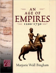 An Age of Empires, 1200-1750 Marjorie Wall Bingham Author