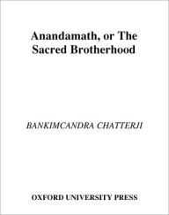 Anandamath, or The Sacred Brotherhood Bankimcandra Chatterji Author