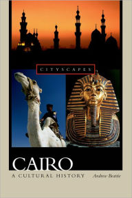 Cairo: A Cultural History Andrew Beattie Author