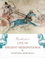Handbook to Life in Ancient Mesopotamia Stephen Bertman Author