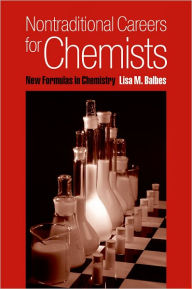 Nontraditional Careers for Chemists: New Formulas in Chemistry Lisa M. Balbes Author