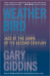 Weather Bird: Jazz at the Dawn of Its Second Century Gary Giddins Author