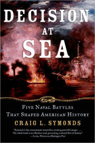 Decision at Sea: Five Naval Battles That Shaped American History Craig L. Symonds Author