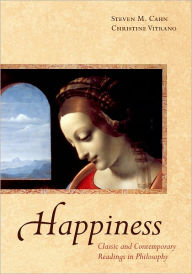 Happiness: Classic and Contemporary Readings in Philosophy Steven M. Cahn Editor