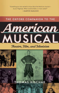 The Oxford Companion to the American Musical: Theatre, Film, and Television Thomas S. Hischak Author