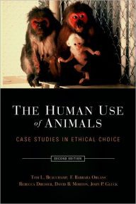 The Human Use of Animals: Case Studies in Ethical Choice Tom L. Beauchamp Author