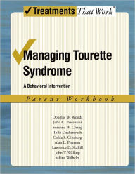 Managing Tourette Syndrome: A Behavioral Intervention Workbook, Parent Workbook Douglas W. Woods Author