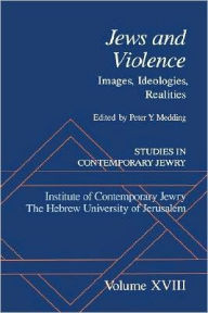 Studies in Contemporary Jewry: Volume XVIII: Jews and Violence: Images. Ideologies, Realities Peter Y. Medding Editor