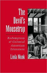 The Devil's Mousetrap: Redemption and Colonial American Literature Linda Munk Author