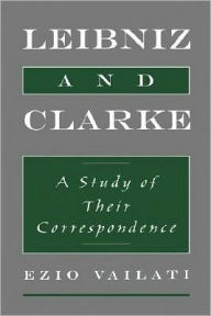 Leibniz and Clarke: A Study of Their Correspondence Ezio Vailati Author