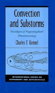 Convection and Substorms: Paradigms of Magnetospheric Phenomenology Charles F. Kennel Author