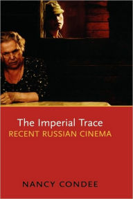 The Imperial Trace: Recent Russian Cinema Nancy Condee Author