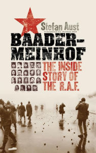 Baader-Meinhof: The Inside Story of the R.A.F. Stefan Aust Author