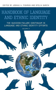 Handbook of Language and Ethnic Identity: The Success-Failure Continuum in Language and Ethnic Identity Efforts (Volume 2) Joshua Fishman Editor