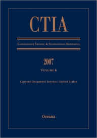 Ctia Consolidated Treaties & International Agreements 2007 Vol 6 Issued March 2009