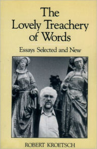 The Lovely Treachery of Words: Essays Selected and New Robert Kroetsch Author