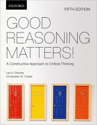 Good Reasoning Matters!: A Constructive Approach to Critical Thinking Leo Groarke Author
