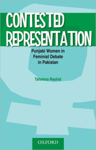 Contested Representation: Punjabi Women in Feminist Debate in Pakistan - Tahmina Rashid