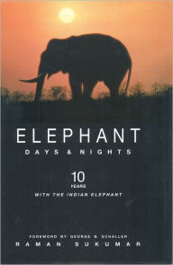Elephant Days and Nights: Ten Years with the Indian Elephant - Raman Sukumar