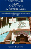 Devotional Islam and Politics in British India: Ahmed Riza Khan Barelvi and His Movement, 1870-1920 - Usha Sanyal