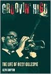 Groovin' High: The Life of Dizzy Gillespie - Alyn Shipton
