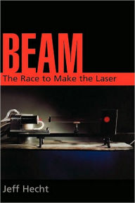 Beam: The Race to Make the Laser Jeff Hecht Author